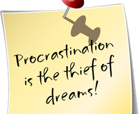 Procrastination is the thief of dreams